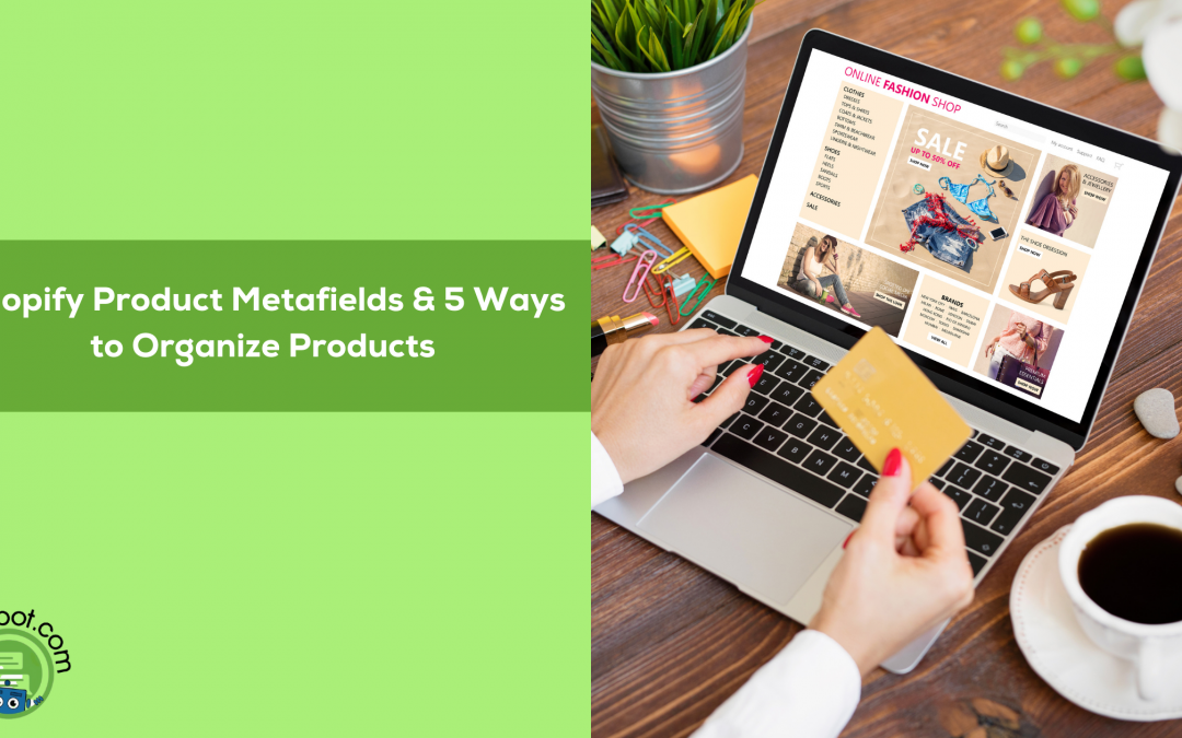 Shopify Metafields: 5 Ways to Organize Products