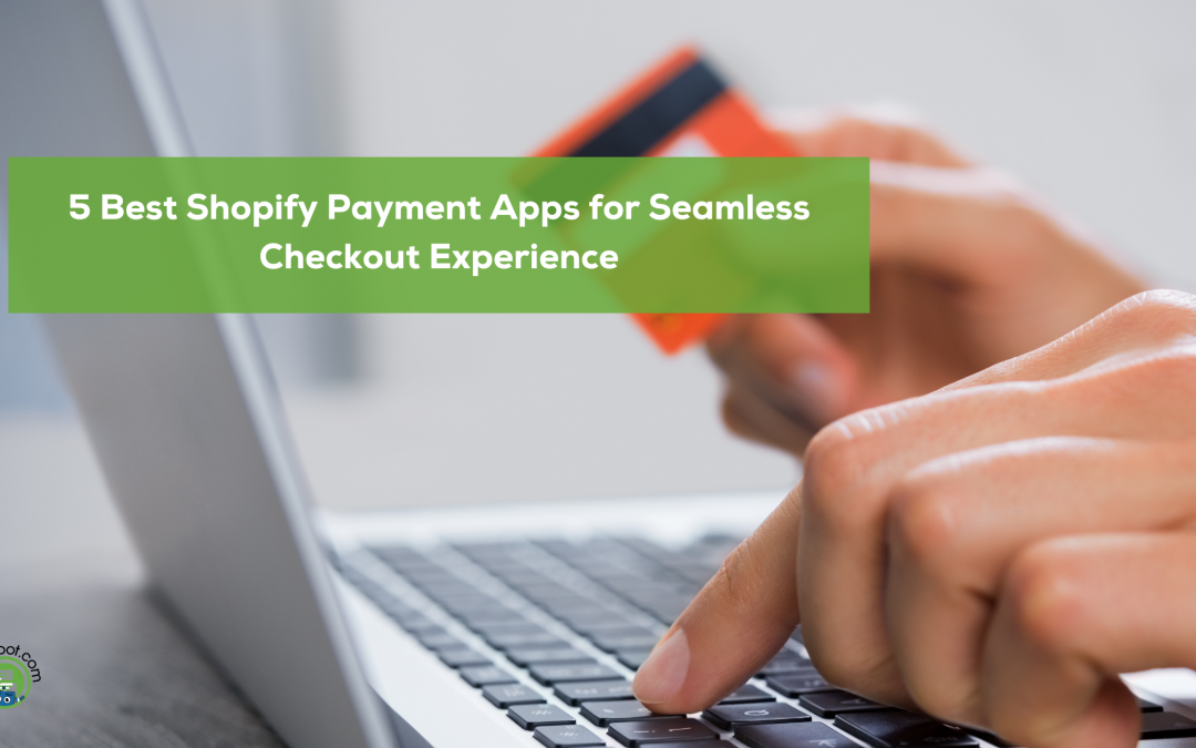5 Best Shopify Payment Apps for Seamless Checkout