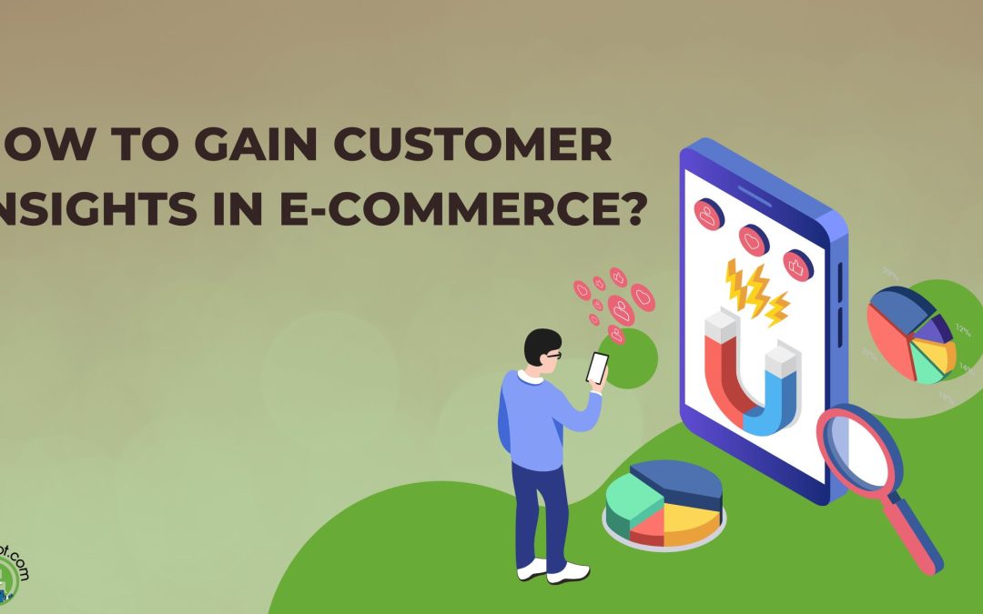 7 Ways – How to Gain Customer Insights in E-commerce