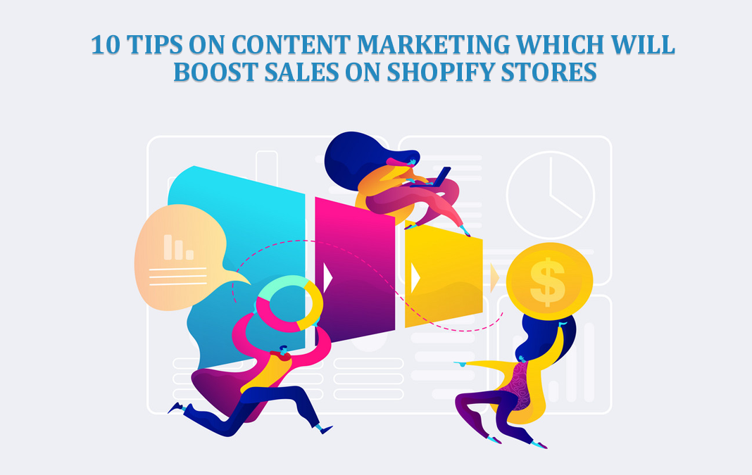 10 Tips on Content Marketing Which Will Boost Sales on Shopify Stores