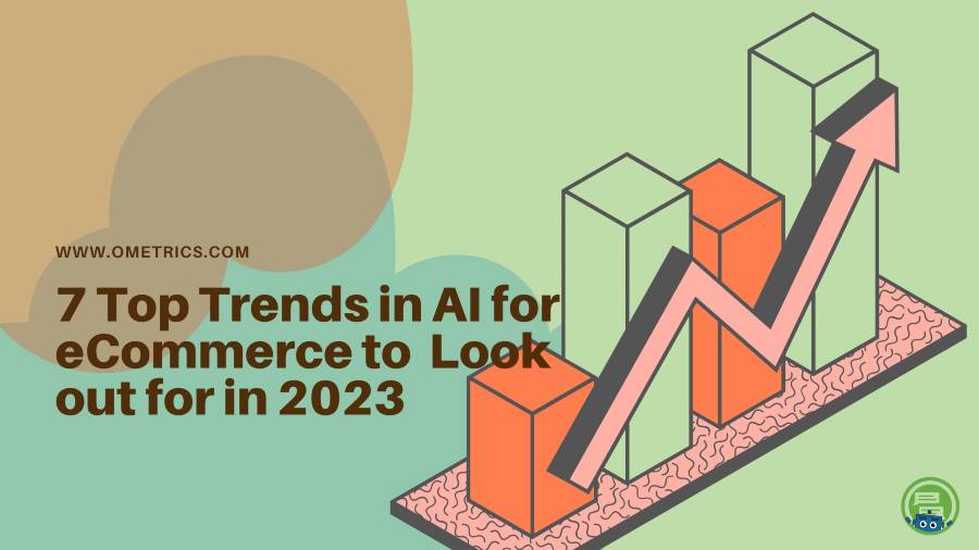 7 Top Trends in AI for eCommerce to Look out for in 2023