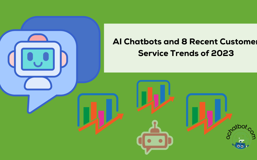 AI Chatbots and 8 Recent Customer Service Trends of 2023