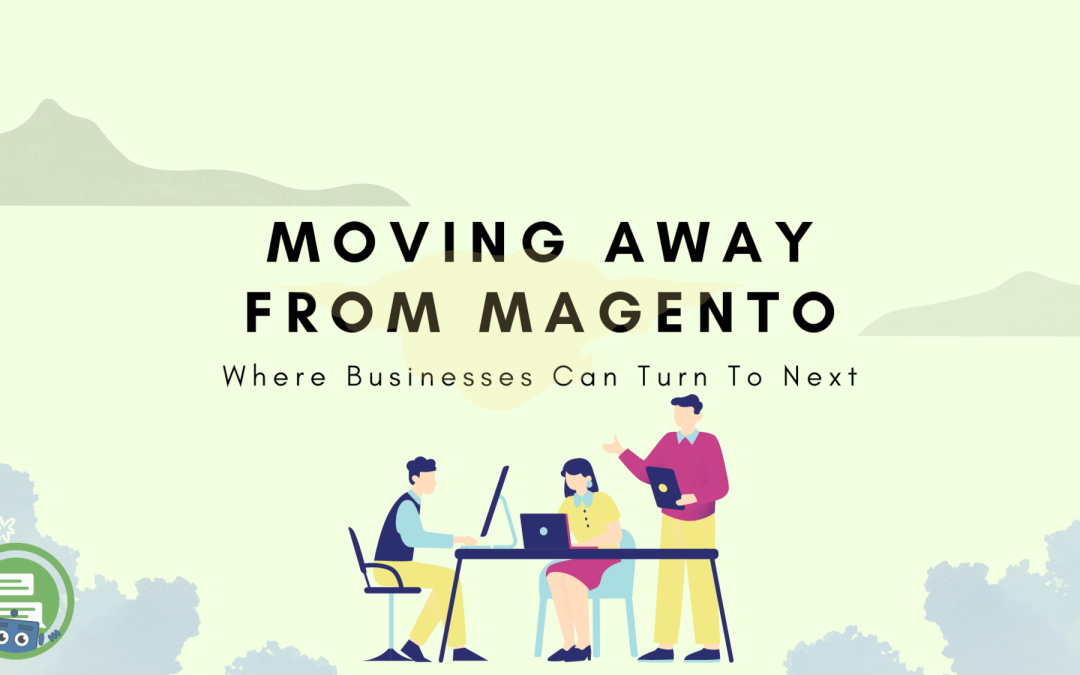 Moving Away from Magento: Where Businesses Can Turn To Next