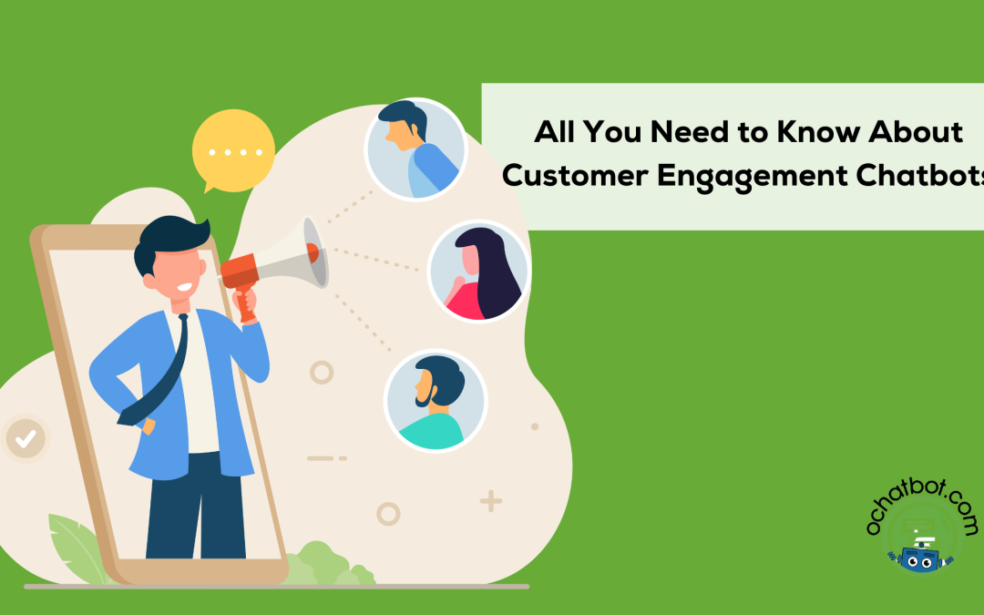 All You Need to Know About Customer Engagement Chatbots