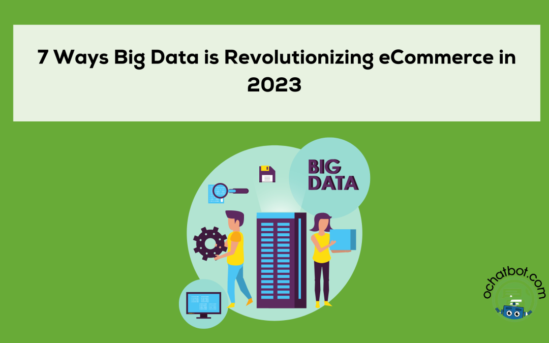 7 Ways Big Data eCommerce is Revolutionizing the Industry in 2023 