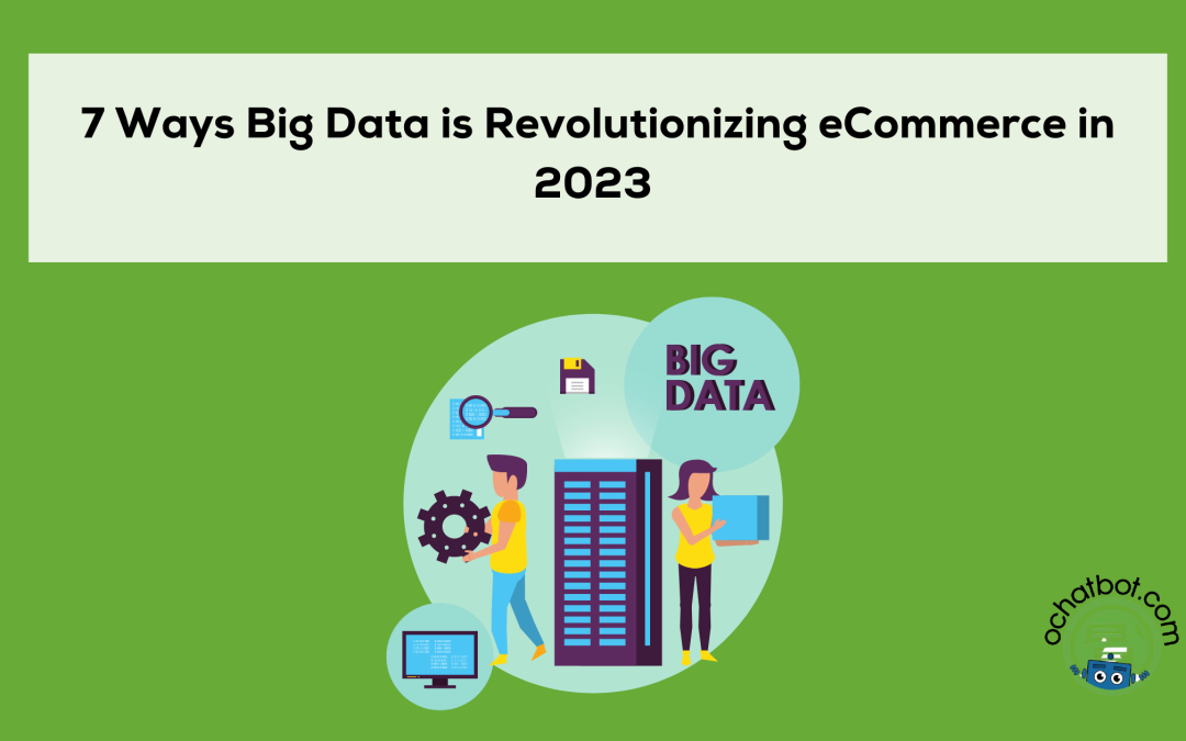 7 Ways Big Data eCommerce is Revolutionizing the Industry in 2023