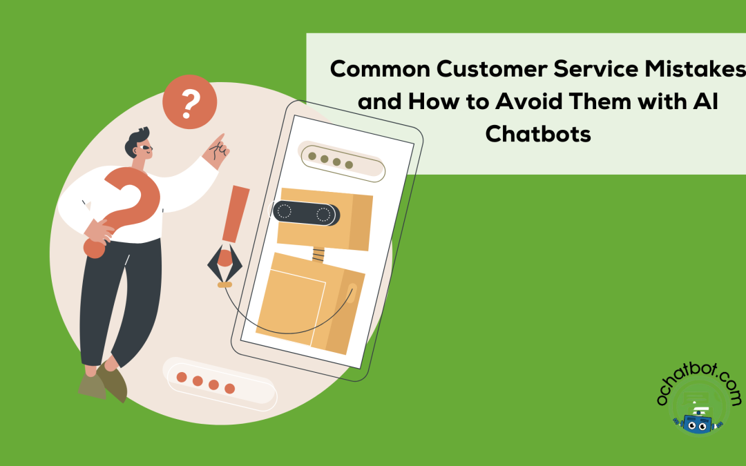 8 Common Customer Service Mistakes and How to Avoid Them with AI Chatbots