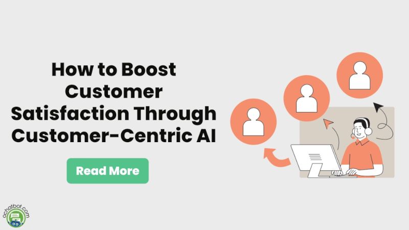 How to Boost Customer Satisfaction Through Customer-Centric AI